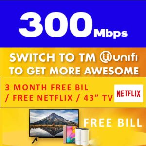 Unifi Home 300Mbps (FREE TV 43" with  Free Netflix 24 Months)